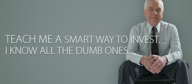 Teach me a smart way to invest. I know all the dumb ones.